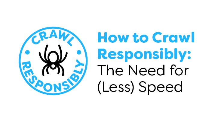How to Crawl Responsibly: The Need for (Less) Speed
