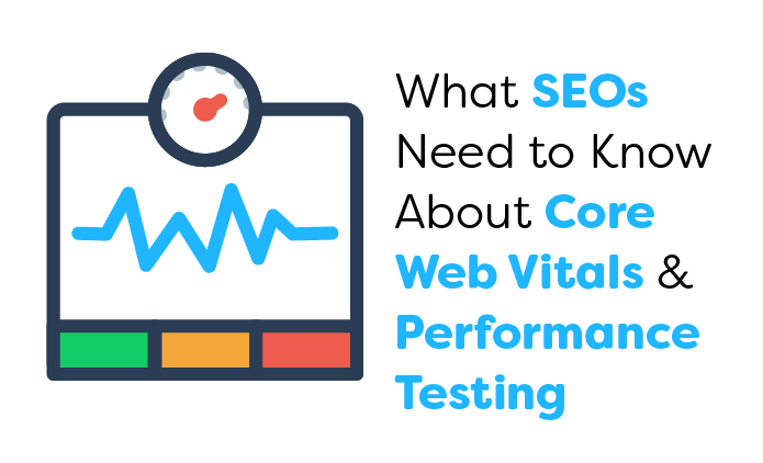 What SEOs Need to Know About Core Web Vitals & Performance Testing