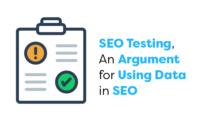 SEO Testing, An Argument for Using Data in SEO