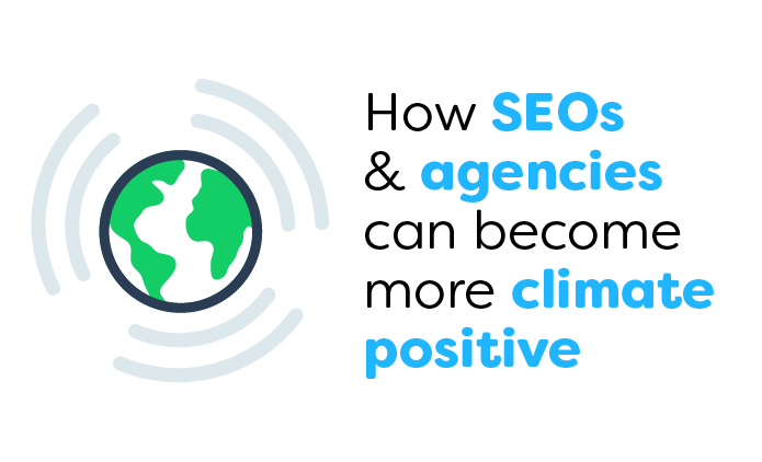How SEOs and Agencies can become more Climate Positive