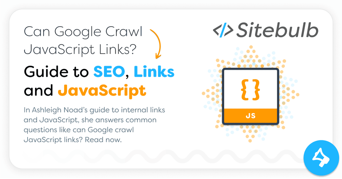 Can Google Crawl JavaScript Links? Guide to SEO, Links & JS | Sitebulb