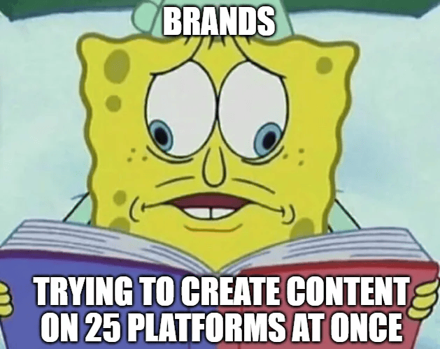 Cross-eyed Spongebob meme on which the top says Brands and the bottom says Trying to create content on 25 platforms at once